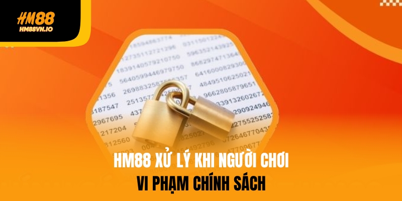 Chính sách bảo mật HM88 Hm88 xử lý khi người chơi vi phạm chính sách
