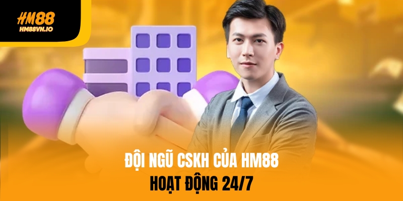 Đội ngũ CSKH của HM88 hoạt động 24/7