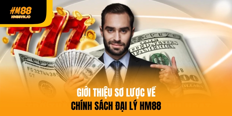 đại lý hm88 Giới thiệu chính sách đại lý HM88