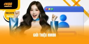 Giới thiệu HM88 - Nhà cái cá cược đẳng cấp số 1 Việt Nam