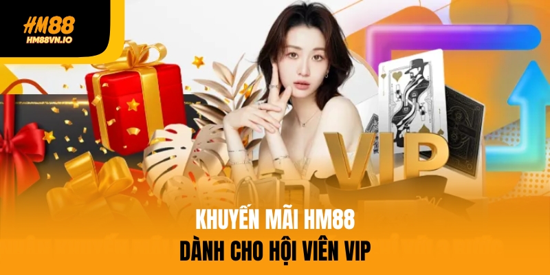 khuyến mãi hm88 Khuyến mãi HM88 dành cho hội viên VIP